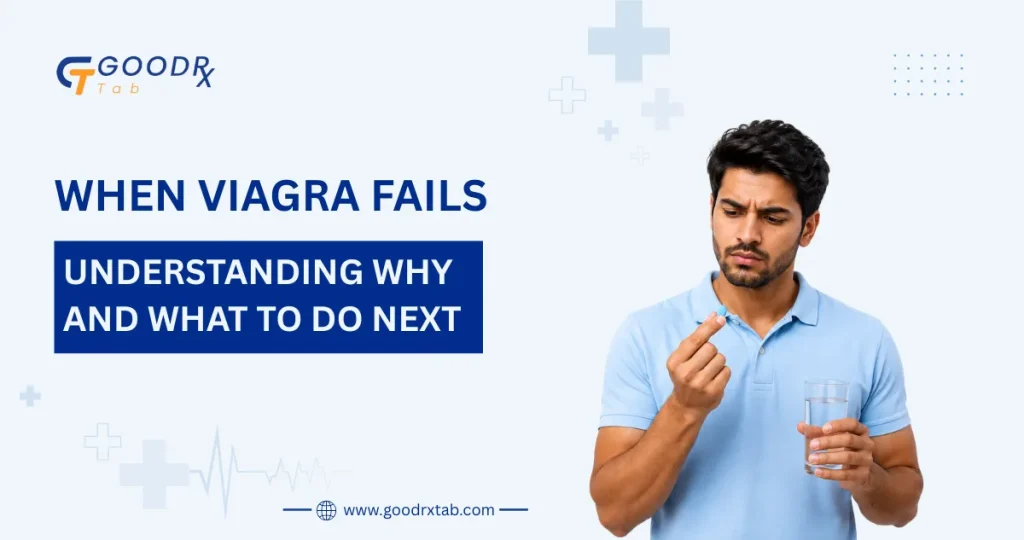 When Viagra fails guide explaining common reasons sildenafil may not work erectile dysfunction causes treatment options and next steps for better results